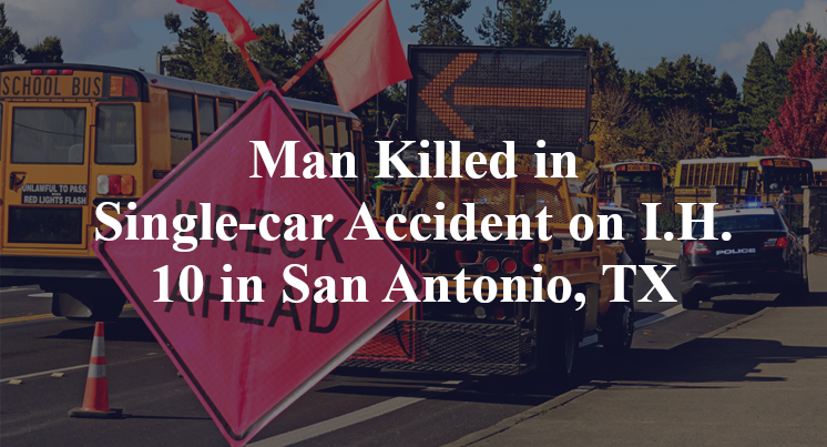 Man Killed in Single-car Accident on I.H. 10 in San Antonio, TX