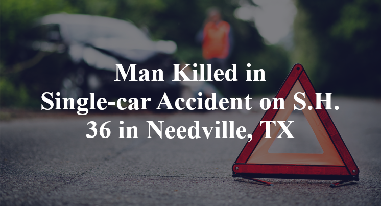 Broaddus Man Killed in Single-car Accident on S.H. 36 in Needville, TX