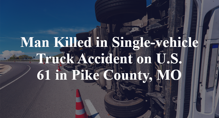 Man Killed in Single-vehicle Truck Accident on U.S. 61 in Pike County, MO