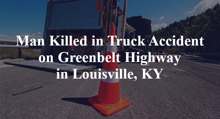Man Killed in Truck Accident on Greenbelt Highway in Louisville, KY