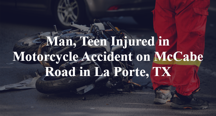 Man, Teen Injured in Motorcycle Accident on McCabe Road in La Porte, TX