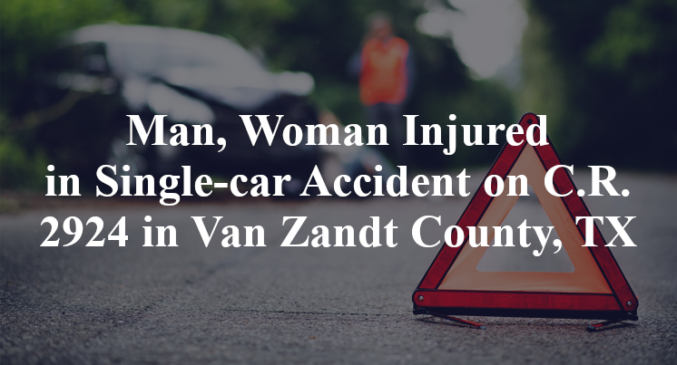 Man, Woman Injured in Single-car Accident on C.R. 2924 in Van Zandt County, TX