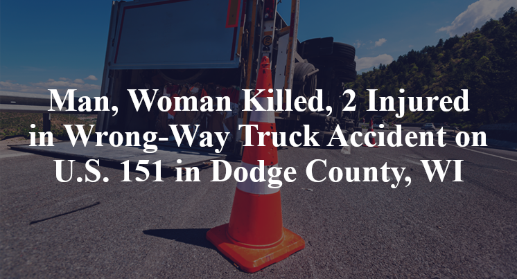 Man, Woman Killed, 2 Injured in Wrong-Way Truck Accident on U.S. 151 in Dodge County, WI