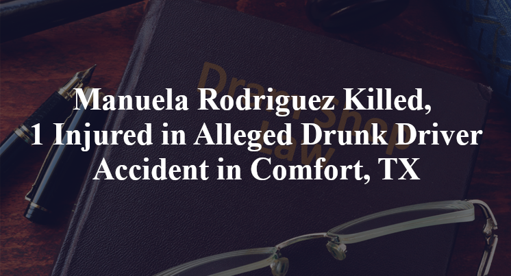 Manuela Rodriguez Killed, 1 Injured in Alleged Drunk Driver Accident in Comfort, TX