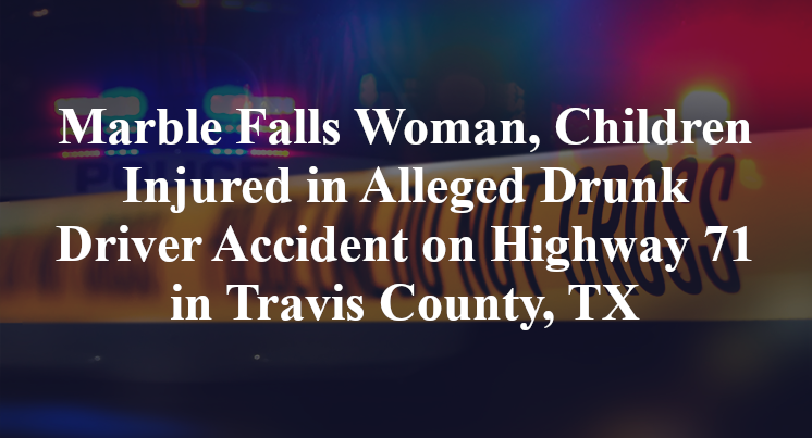 Marble Falls Woman,Alleged Drunk Driver Accident on Highway 71 in Travis County, TX