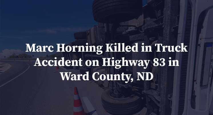 Marc Horning Killed in Truck Accident on Highway 83 in Ward County, ND