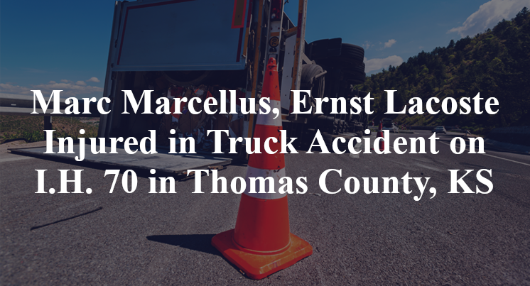 Marc Marcellus, Ernst Lacoste Injured in Truck Accident on I.H. 70 in Thomas County, KS