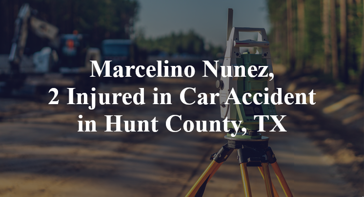 Marcelino Nunez, Car Accident in Hunt County, TX