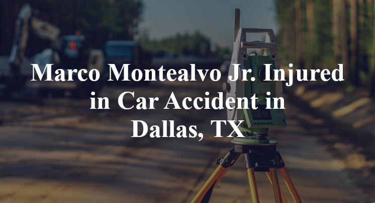 Marco Montealvo Jr. Car Accident in Dallas, TX