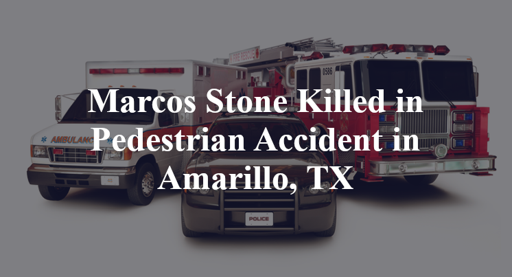 Marcos Stone Killed in Pedestrian Accident in Amarillo, TX