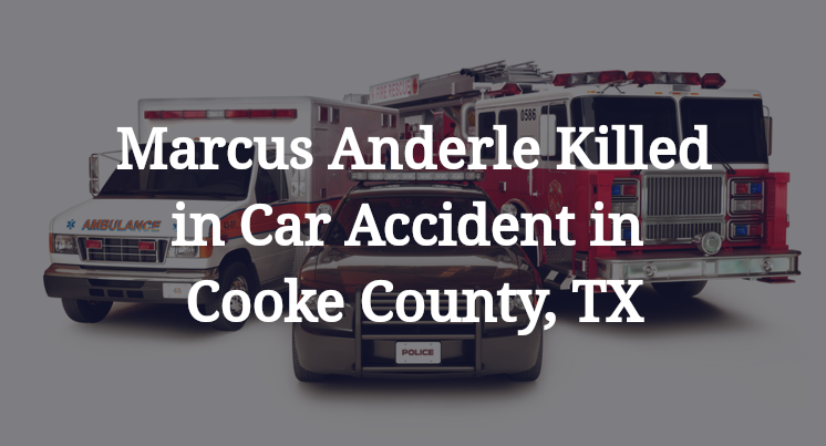 Marcus Anderle Car Accident in Cooke County, TX
