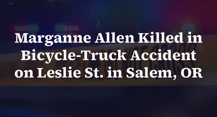 Marganne Allen Killed in Bicycle-Truck Accident on Leslie St. in Salem, OR