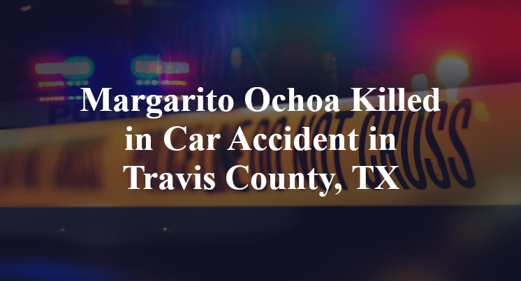 Margarito Ochoa Killed in Car Accident in Travis County, TX