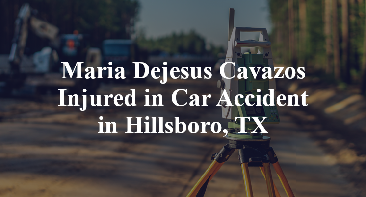 Maria Dejesus Cavazos Injured in Car Accident in Hillsboro, TX