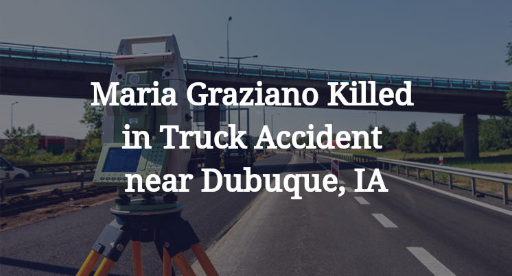 Maria Graziano Killed in Truck Accident near Dubuque, IA