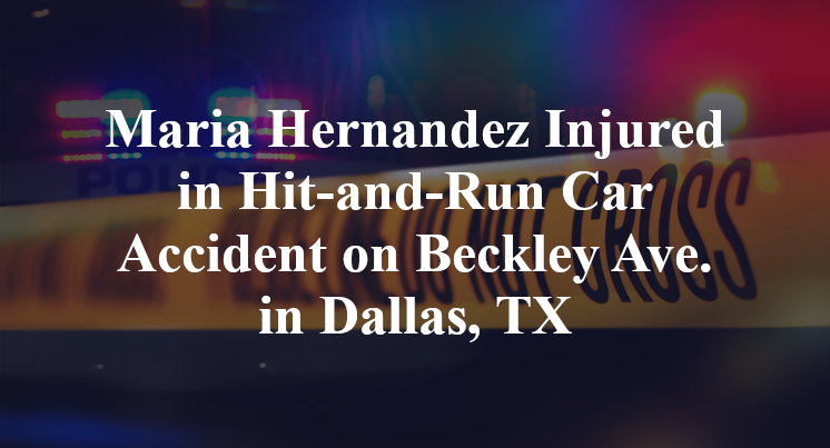 Maria Hernandez Injured in Hit-and-Run Car Accident on Beckley Ave. in Dallas, TX