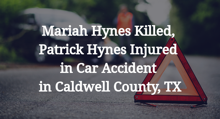 Mariah Hynes Killed, Patrick Hynes Injured in Car Accident in Caldwell County, TX