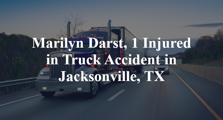 Marilyn Darst, 1 Injured in Truck Accident in Jacksonville, TX