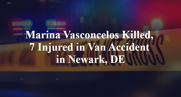 Marina Vasconcelos Killed, 7 Injured in Van Accident in Newark, DE