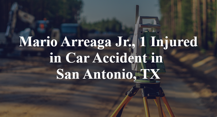 Mario Arreaga Jr Car Accident in San Antonio, TX