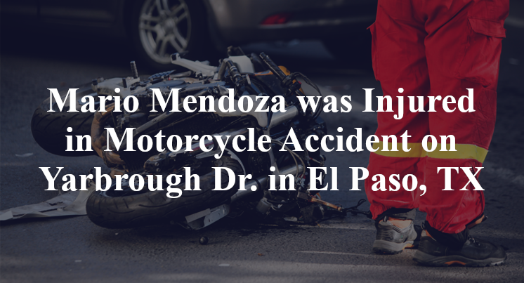 Mario Mendoza was Injured in Motorcycle Accident on Yarbrough Dr. in El Paso, TX