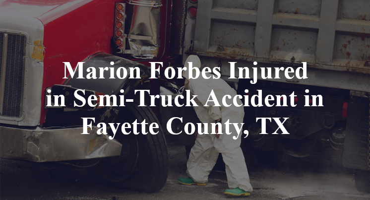 Marion Forbes Semi-Truck Accident in Fayette County, TX