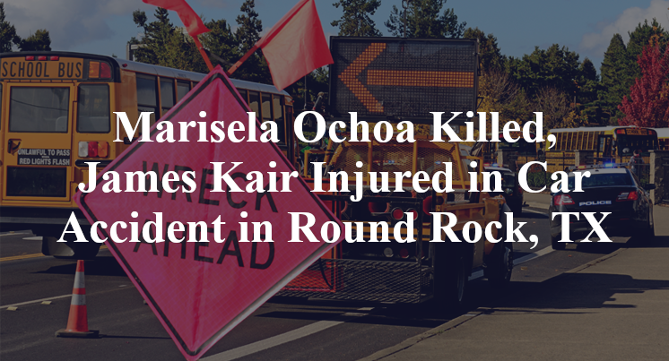 Marisela Ochoa Killed, James Kair Injured in Car Accident in Round Rock, TX