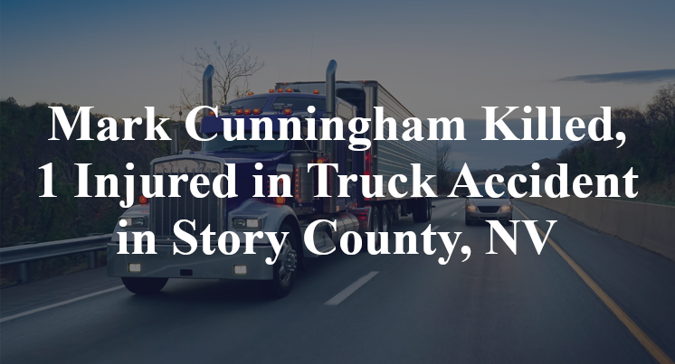 Mark Cunningham Killed, 1 Injured in Truck Accident in Story County, NV