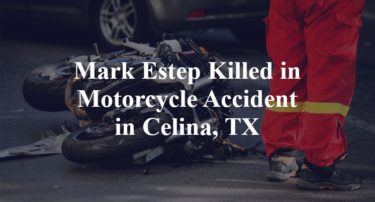 Mark Estep Killed in Motorcycle Accident in Celina, TX