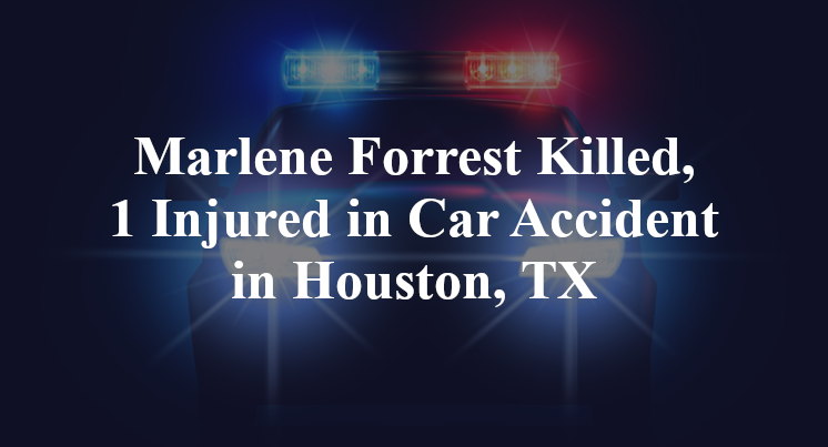 Marlene Forrest Killed, 1 Injured in Car Accident in Houston, TX