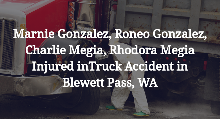 Marnie Gonzalez, Roneo Gonzalez, Charlie Megia, Rhodora Megia Injured in Truck Accident in Blewett Pass, WA