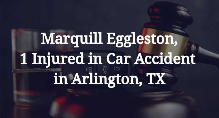Marquill Eggleston Car Accident in Arlington, TX