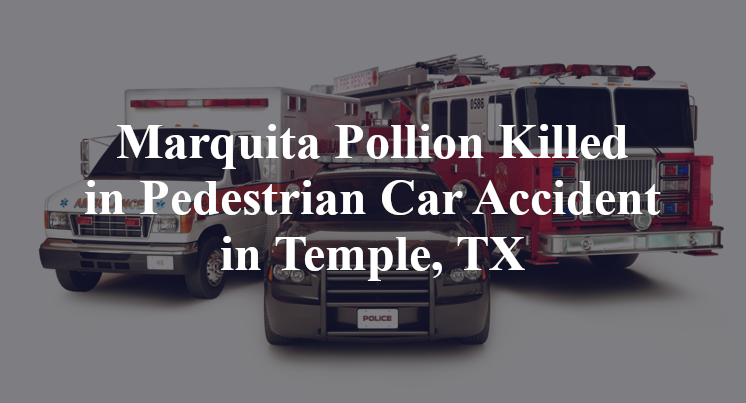 Marquita Pollion Killed in Pedestrian Car Accident in Temple, TX