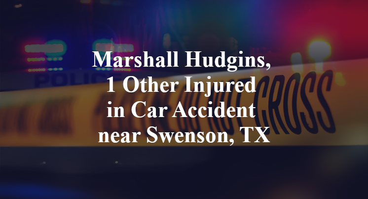 Marshall Hudgins, 1 Other Injured in Car Accident near Swenson, TX