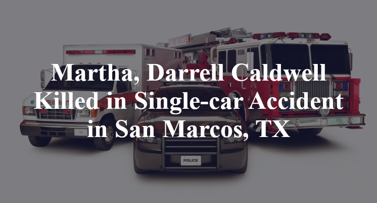 Martha, Darrell Caldwell Killed in Single-car Accident in San Marcos, TX