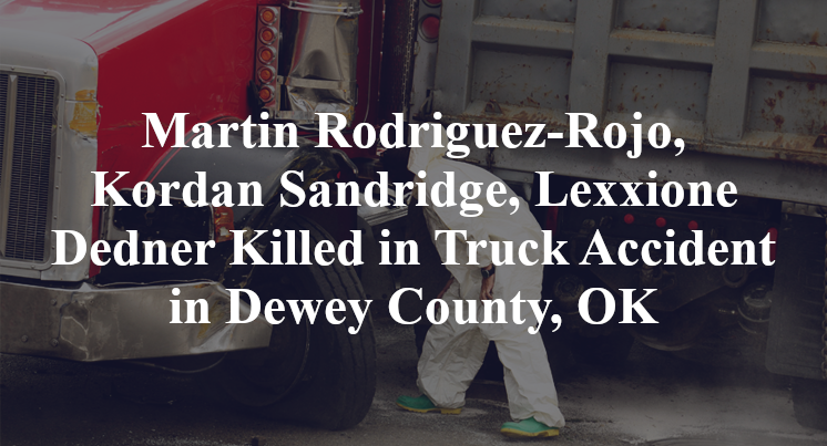 Martin Rodriguez-Rojo, Kordan Sandridge, Lexxione Dedner Killed in Truck Accident in Dewey County, OK