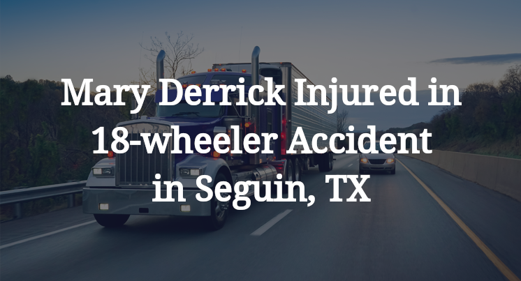 Mary Derrick 18-wheeler Accident in Seguin, TX