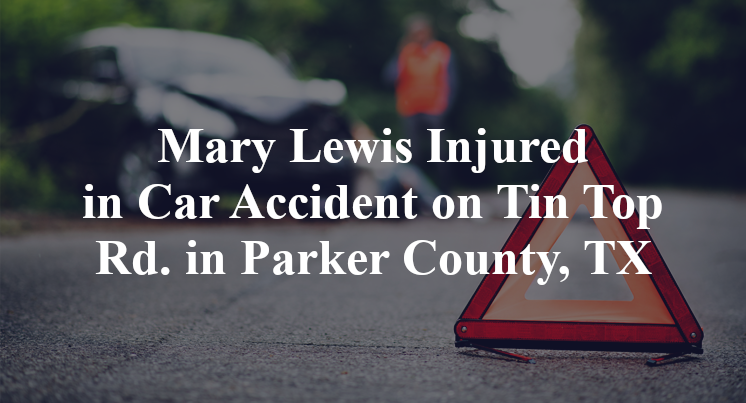 Mary Lewis Injured in Car Accident on Tin Top Rd. in Parker County, TX