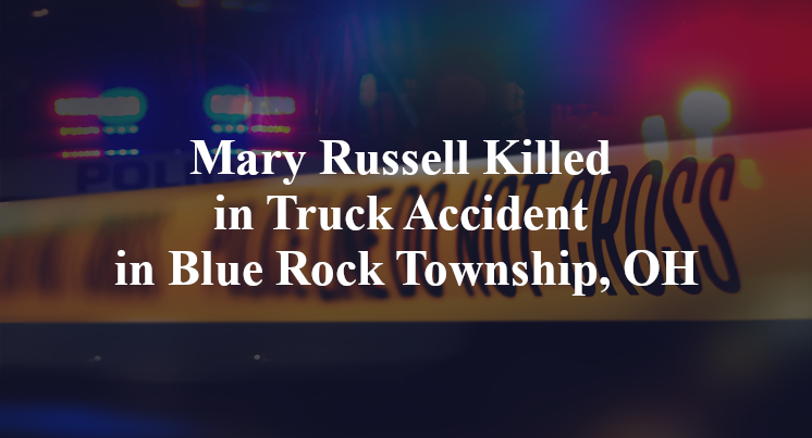 Mary Russell Killed in Truck Accident in Blue Rock Township, OH