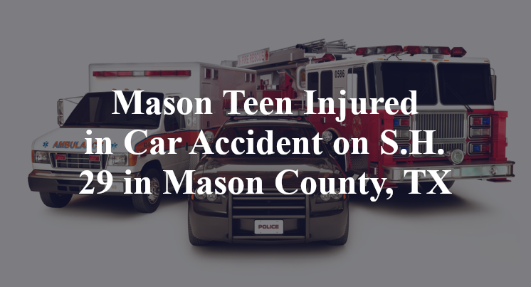 Mason Teen Injured in Car Accident on S.H. 29 in Mason County, TX