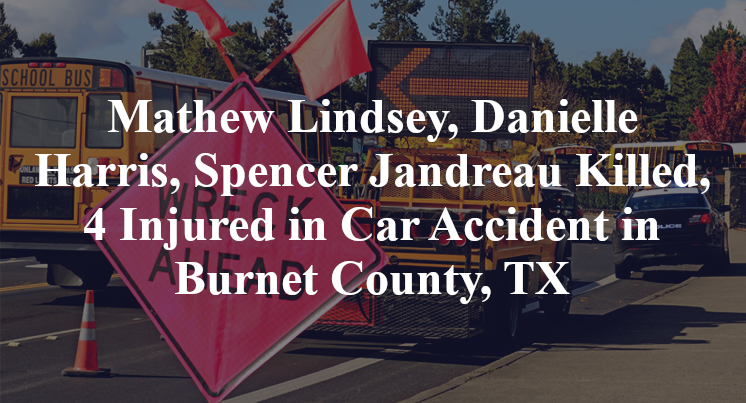 Mathew Lindsey, Danielle Harris, Spencer Jandreau Killed, 4 Injured in Car Accident in Burnet County, TX