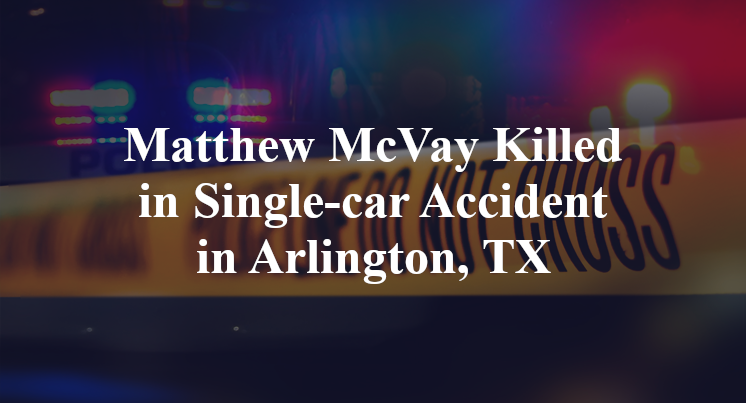 Matthew McVay Killed in Single-car Accident in Arlington, TX