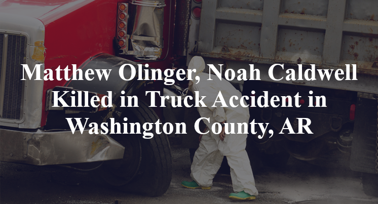 Matthew Olinger, Noah Caldwell Killed in Truck Accident in Washington County, AR