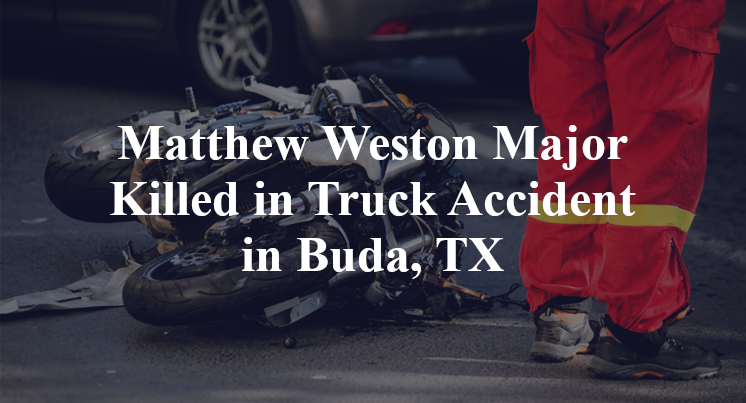Matthew Weston Major Killed in Truck Accident in Buda, TX