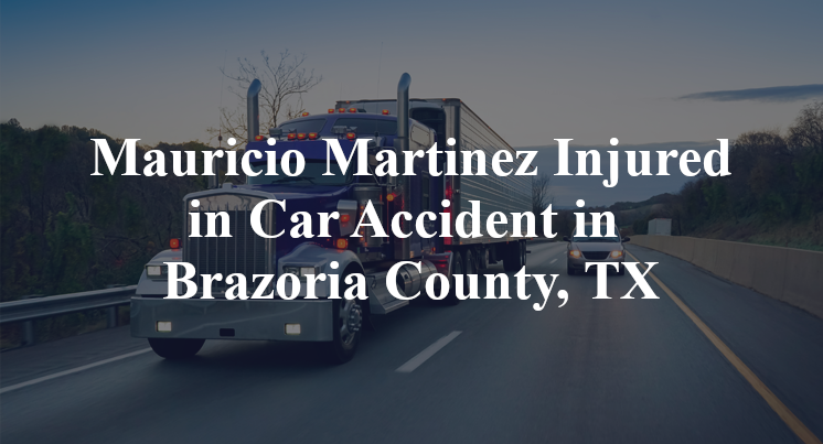 Mauricio Martinez Car Accident in Brazoria County, TX