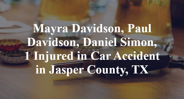 Mayra Davidson, Paul Davidson, Daniel Simon, 1 Injured in Car Accident in Jasper County, TX