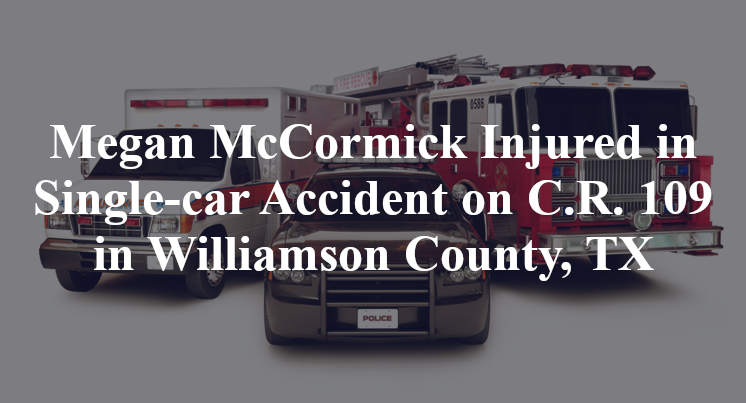 Megan McCormick Injured in Single-car Accident on C.R. 109 in Williamson County, TX