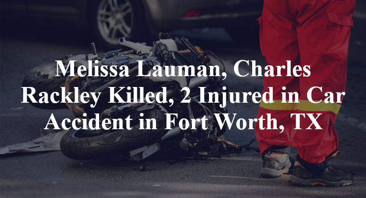Melissa Lauman, Charles Rackley Killed, 2 Injured in Car Accident in Fort Worth, TX