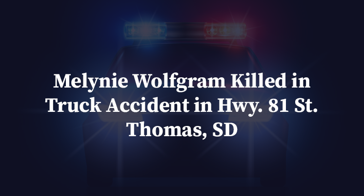 Melynie Wolfgram Killed in Truck Accident in Hwy. 81 St. Thomas, SD
