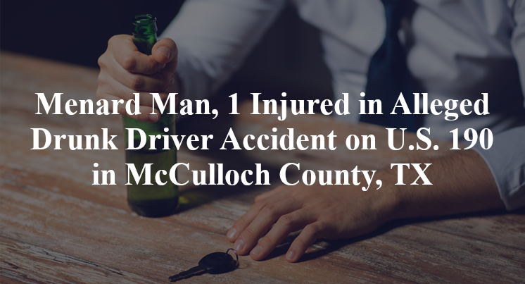 Menard Man Alleged Drunk Driver Accident on U.S. 190 in McCulloch County, TX